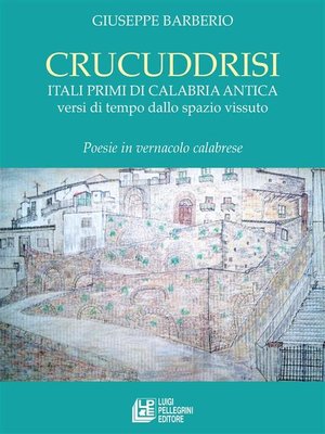 cover image of Crucuddrisi. Itali primi di Calabria Antica versi di tempo dallo spazio vissuto